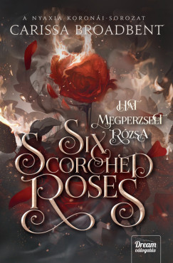 Six Scorched Roses - Hat megperzselt rózsa (Éldekorált) - Carissa Broadbent