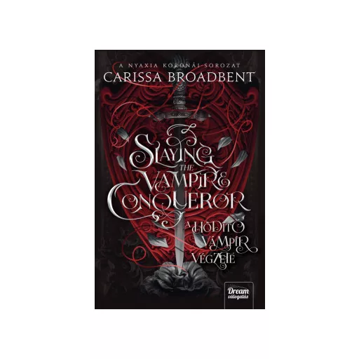 Slaying the Vampire Conqueror - A hódító vámpír végzete - Carissa Broadbent
