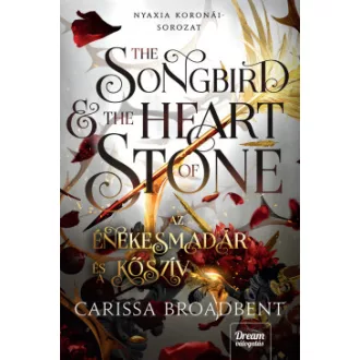   The Songbird and the Heart of Stone - Az énekesmadár és a kőszív (Éldekorált) - Carissa Broadbent
