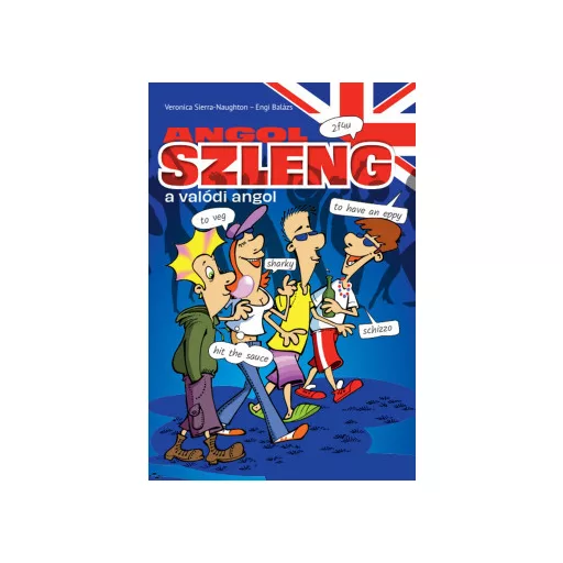 Angol szleng - A valódi angol - Veronica Sierra-Naughton - Engi Balázs