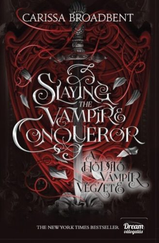 Slaying the Vampire Conqueror - A hódító vámpír végzete - Carissa Broadbent