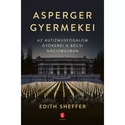 Asperger gyermekei - Az autizmusfogalom gyökerei a bécsi nácizmusban (Edith Sheffer)
