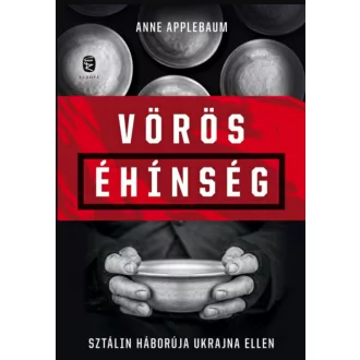  Vörös éhínség - Sztálin háborúja Ukrajna ellen - Anne Applebaum