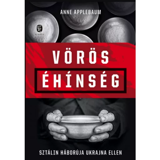Vörös éhínség - Sztálin háborúja Ukrajna ellen - Anne Applebaum