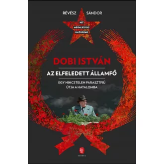 Dobi István - Az elfeledett államfő - Révész Sándor
