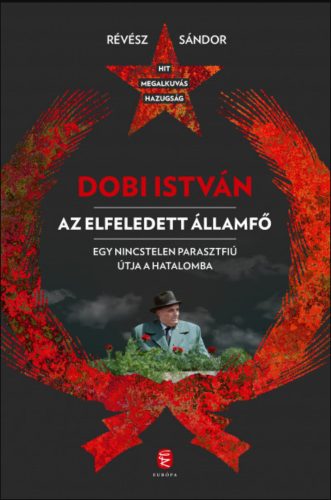 Dobi István - Az elfeledett államfő - Révész Sándor