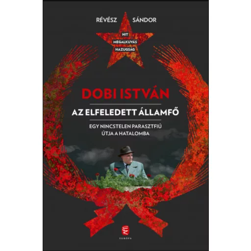 Dobi István - Az elfeledett államfő - Révész Sándor