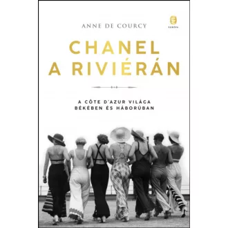   Chanel a Riviérán - A Côte d'Azur világa békében és háborúban - Anne de Courcy