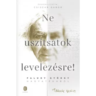   Ne uszítsatok levelezésre! - Faludy György - Csiszár Gábor szerk.