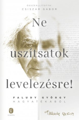 Ne uszítsatok levelezésre! - Faludy György - Csiszár Gábor szerk.