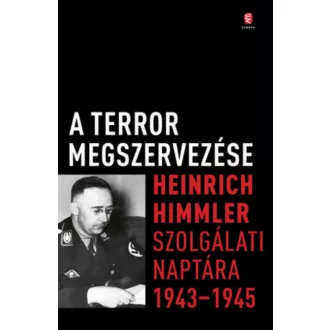   A terror megszervezése - Heinrich Himmler szolgálati naptára 1943 - 1945