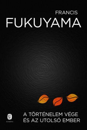 A történelem vége és az utolsó ember - Francis Fukuyama