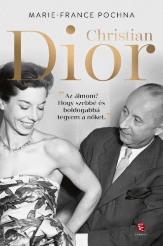 Marie-France Pochna: Christian Dior (átdolgozott és kiegészített életrajz)