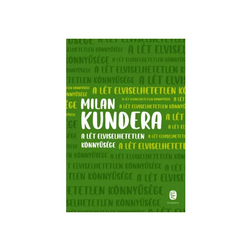 A lét elviselhetetlen könnyűsége - Milan Kundera
