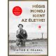 Mégis mondj igent az életre! (Bővitett, új kiadás) - Viktor E. Frankl