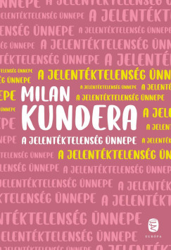 A jelentéktelenség ünnepe (Új kiadás) - Milan Kundera