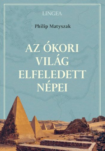 Az ókori világ elfeledett népei - Philip Matyszak