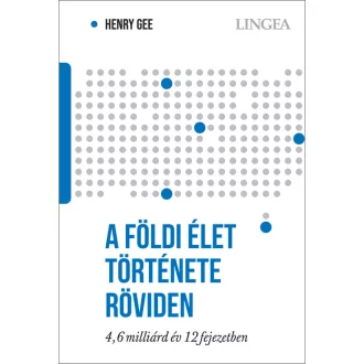   A földi élet története röviden - 4,6 milliárd év 12 fejezetben - Henry Gee