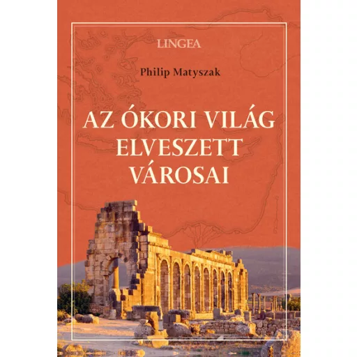 Az ókori világ elveszett városai - Philip Matyszak