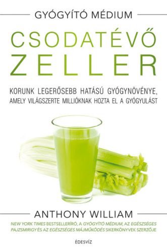 Csodatévő zeller - Korunk legerősebb hatású gyógynövénye, amely világszerte millióknak hozta el