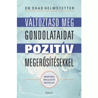 Változtasd meg gondolataidat pozitív megerősítésekkel (Dr. Shad Helmstetter)