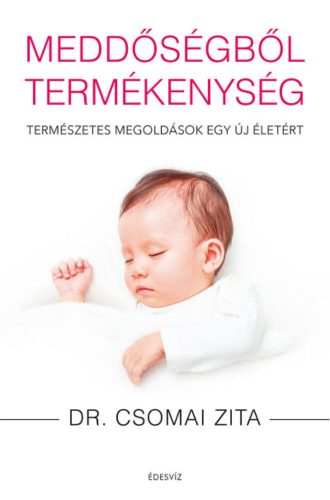 Meddőségből termékenység (Dr. Csomai Zita)