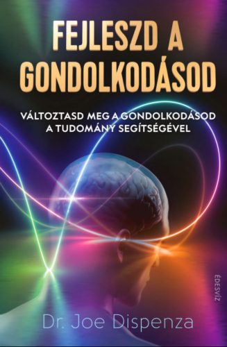 Fejleszd a gondolkodásod - Dr. Joe Dispenza