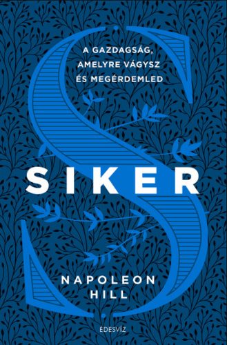 Siker - A gazdagság, amelyre vágysz és megérdemled - Napoleon Hill