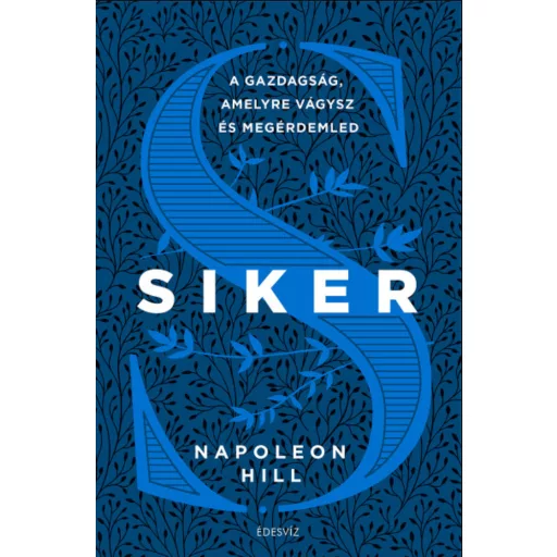 Siker - A gazdagság, amelyre vágysz és megérdemled - Napoleon Hill