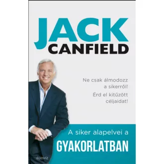  A siker alapelvei a gyakorlatban - Jack Canfield - Brandon Hall - Janet Switzer
