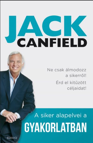 A siker alapelvei a gyakorlatban - Jack Canfield - Brandon Hall - Janet Switzer