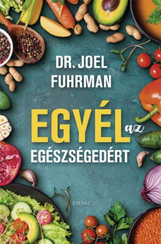 Egyél az egészségedért - Dr. Joel Fuhrman