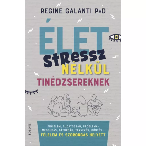 Élet stressz nélkül tinédzsereknek - Regine Galanti PhD