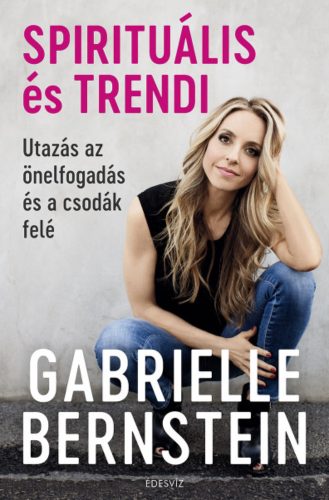 Spirituális és trendi - Gabrielle Bernstein