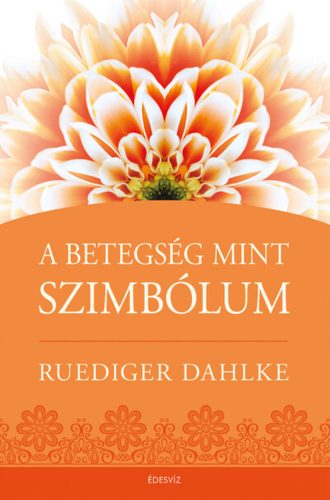 A betegség mint szimbólum - Ruediger Dahlke