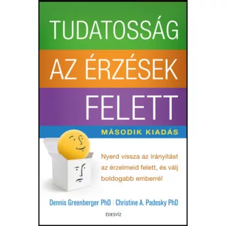 Tudatosság az érzések felett - Nyerd vissza az irányítást az érzelmeid felett, és válj boldogab