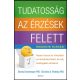 Tudatosság az érzések felett - Nyerd vissza az irányítást az érzelmeid felett, és válj boldogab