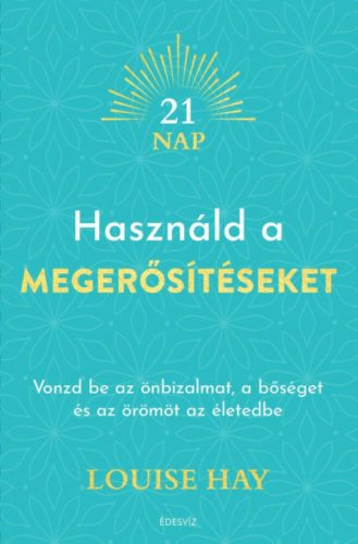 Használd a megerősítéseket - Louise Hay