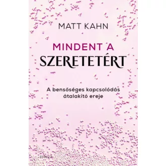 Mindent a szeretetért - Matt Kahn