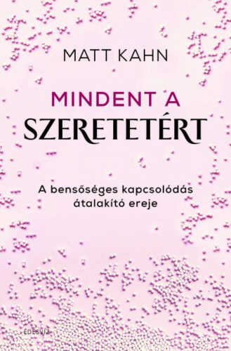 Mindent a szeretetért - Matt Kahn