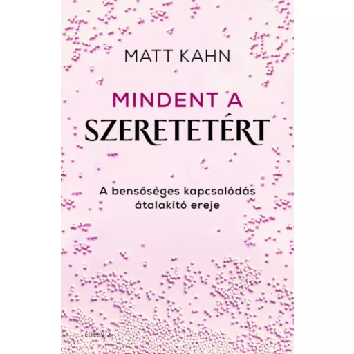 Mindent a szeretetért - Matt Kahn