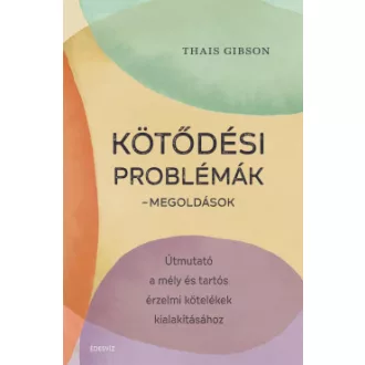 Kötődési problémák - Megoldások - Thais Gibson