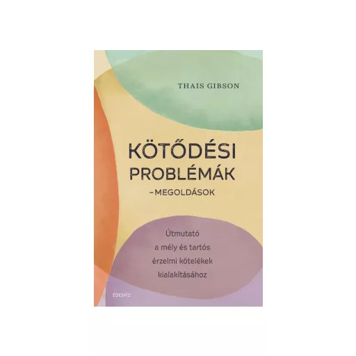 Kötődési problémák - Megoldások - Thais Gibson