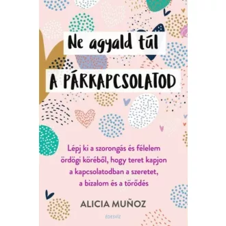 Ne agyald túl a párkapcsolatod - Alicia Munoz