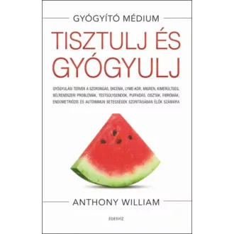 Tisztulj és gyógyulj - Anthony William