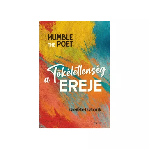 A tökéletlenség ereje - Szeretetsztorik - Humble the Poet