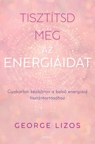 Tisztítsd meg az energiáidat - George Lizos