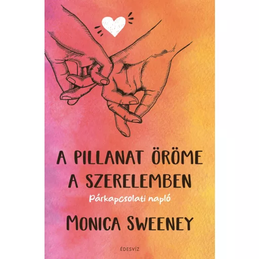 A pillanat öröme a szerelemben - Monica Sweeney