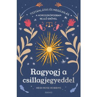 Ragyogj a csillagjegyeddel - Heidi Rose Robbins