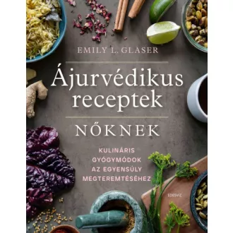 Ájurvédikus receptek nőknek - Emily L. Glaser